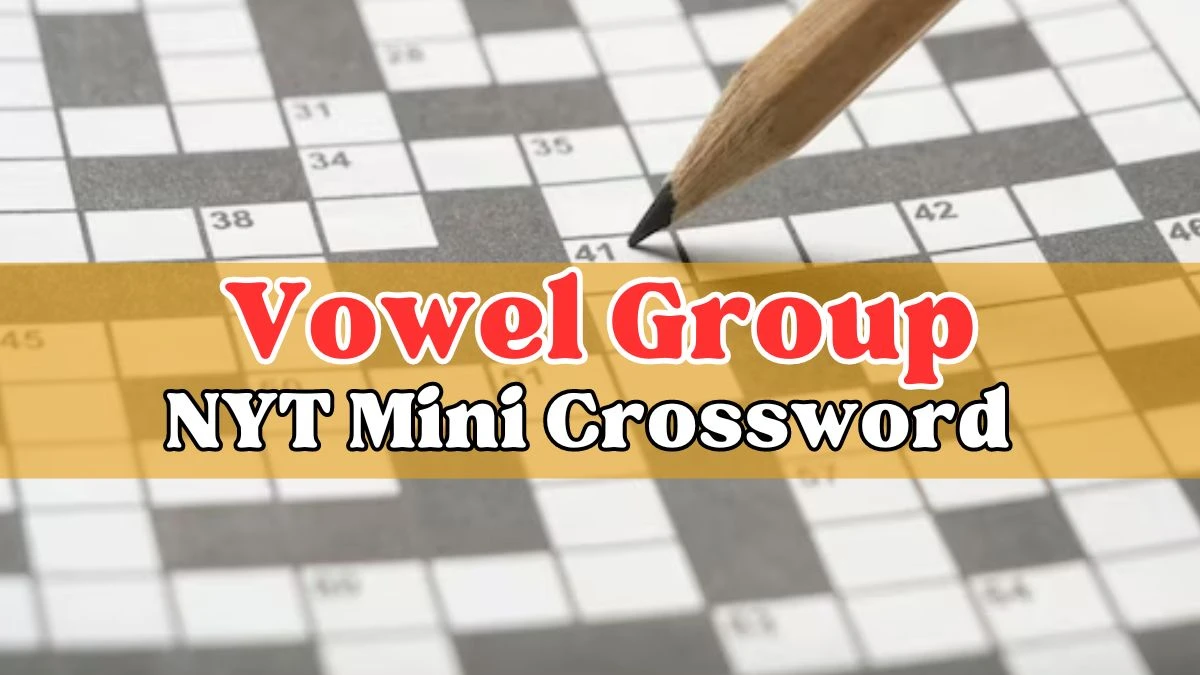 Vowel Group NYT Mini Crossword Clue Answer For March 25, 2024