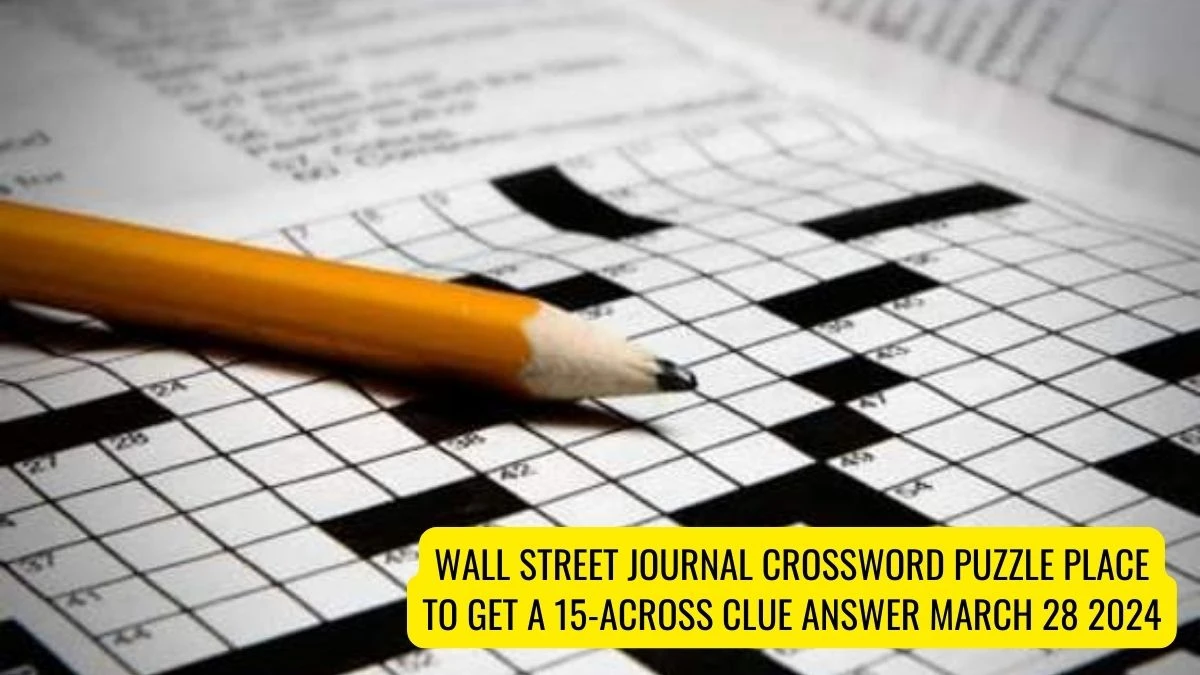 Wall Street Journal Crossword Puzzle Place to Get a 15-Across Clue Answer March 28 2024