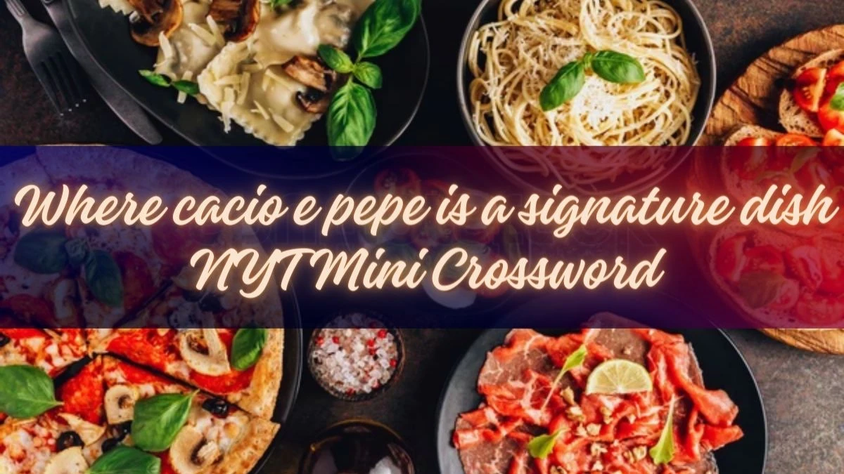 Where cacio e pepe is a signature dish NYT Mini Crossword For March 27, 2024