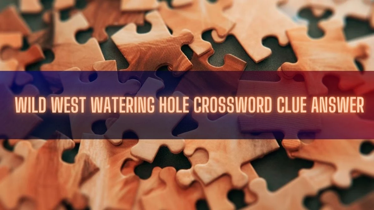 Wild West Watering Hole Crossword Clue Answer
