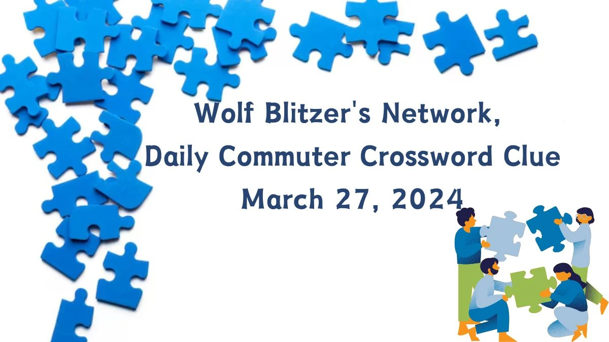 Wolf Blitzer's Network, Daily Commuter Crossword Clue and Answer For March 27, 2024.