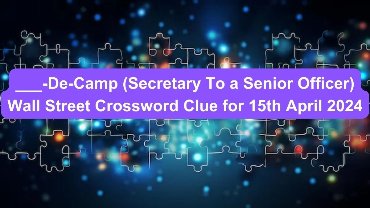 ___-de-camp (secretary to a senior officer) Wall Street Crossword clue for 15th April 2024