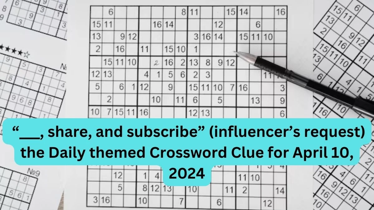 “___, share, and subscribe” (influencer’s request) the Daily themed Crossword Clue for April 10, 2024