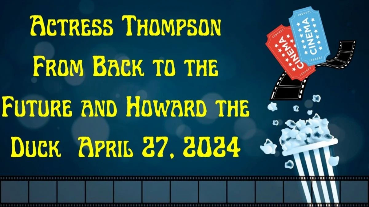 Actress Thompson From Back to the Future and Howard the Duck Daily Themed Crossword Clue as of April 27, 2024