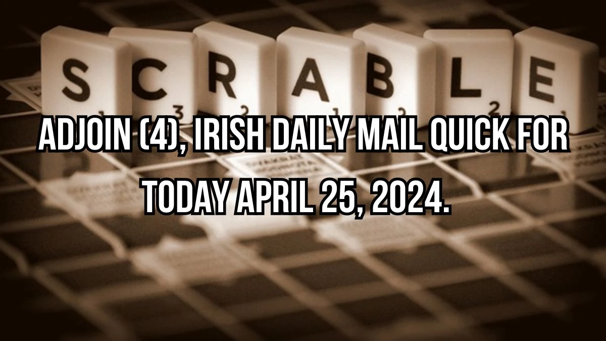 Adjoin (4), Irish Daily Mail Quick for Today April 25, 2024
