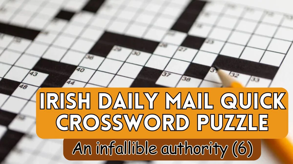 An infallible authority (6) Irish Daily Mail Quick Crossword Clue Answer For Today 16, April 2024.