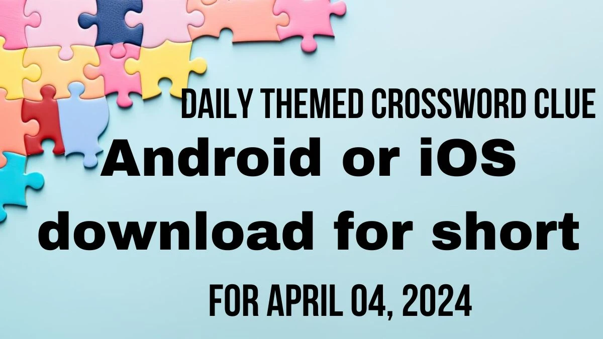 Android or iOS download for short, Daily Themed Crossword Clue Answer For April 04, 2024.