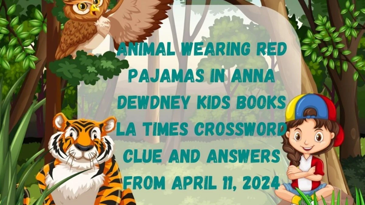 Animal Wearing Red Pajamas in Anna Dewdney Kids Books LA Times Crossword Clue and Answers From April 11, 2024