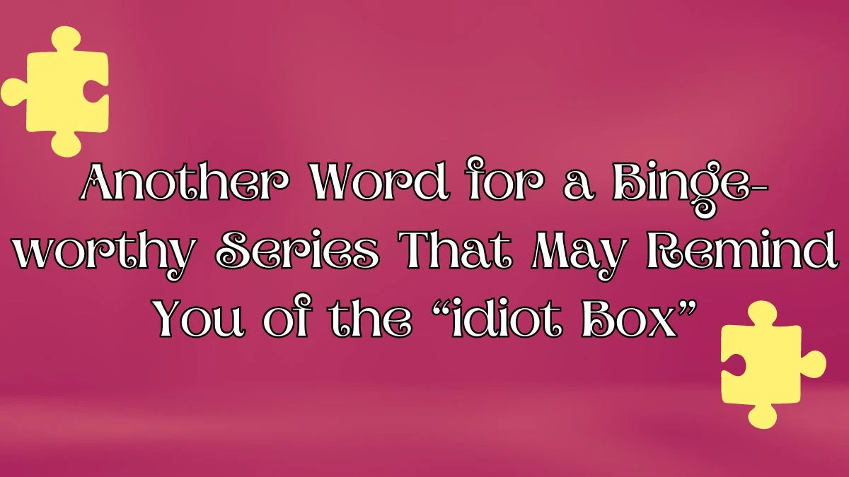 Another Word for a Binge-worthy Series That May Remind You of the “idiot Box” Daily Themed Crossword Clue Answer for April 10, 2024