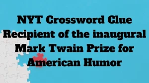 NYT Crossword Clue Recipient of the inaugural Mark Twain Prize for