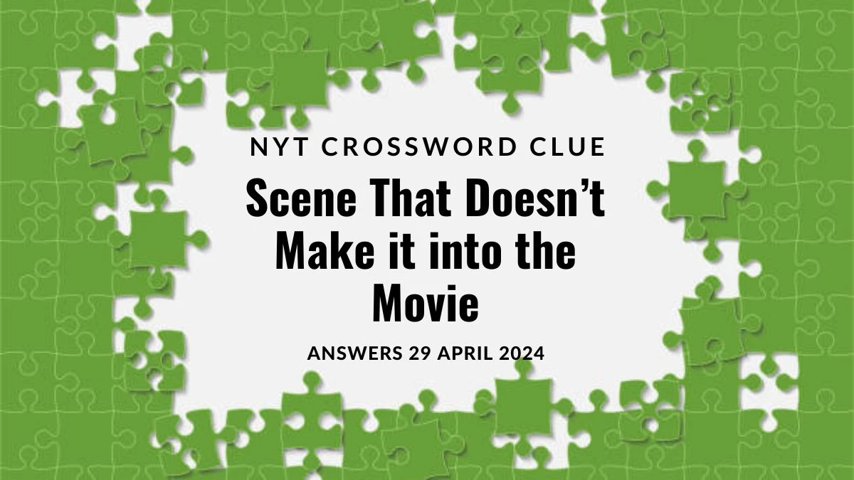 Answer Unveiled for NYT Crossword Clue Scene That Doesn’t Make it into the Movie