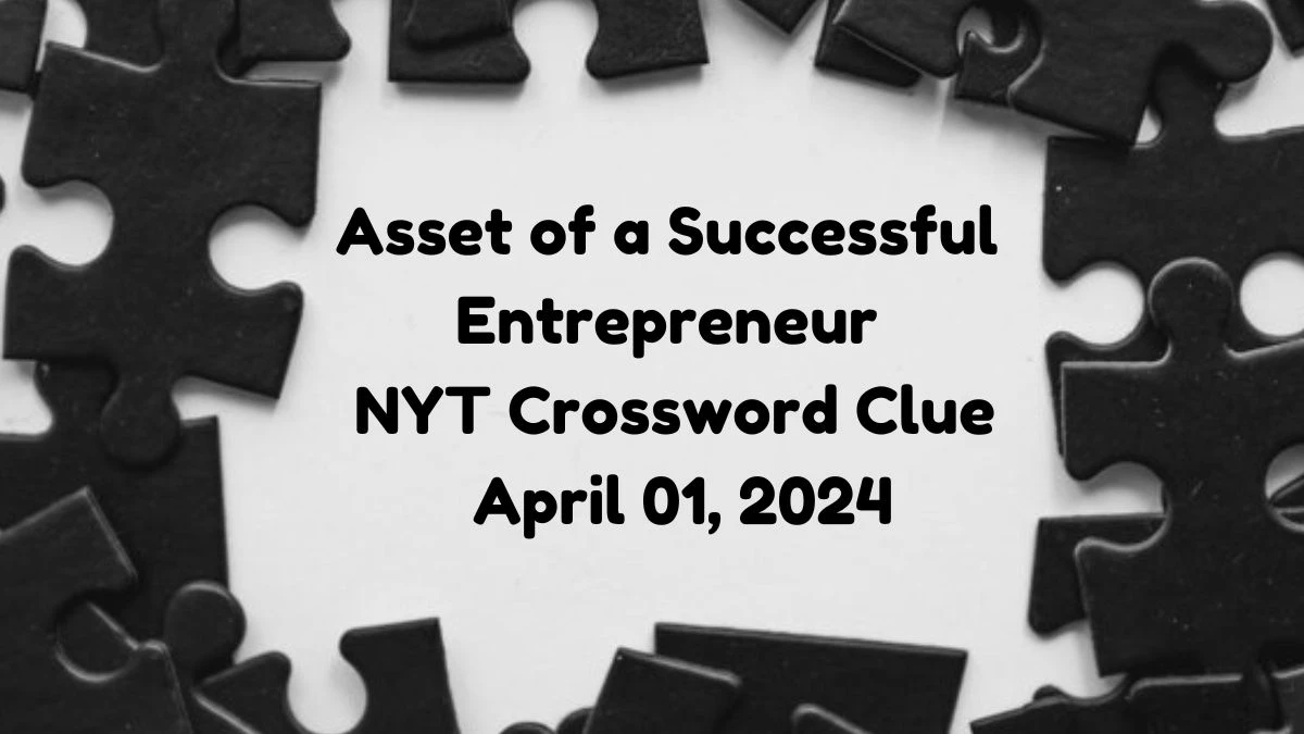 Asset of a Successful Entrepreneur NYT Crossword Clue April 01, 2024