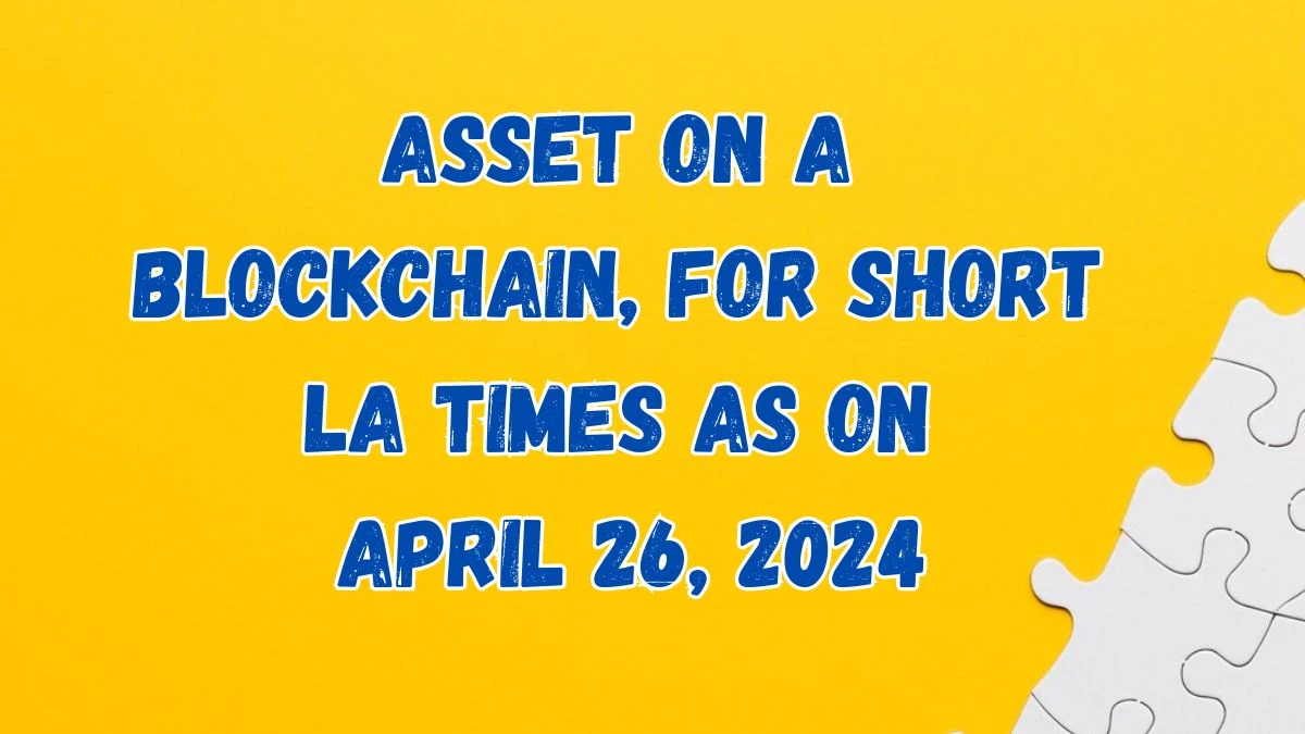 Asset on a blockchain, for short LA Times as on April 26, 2024