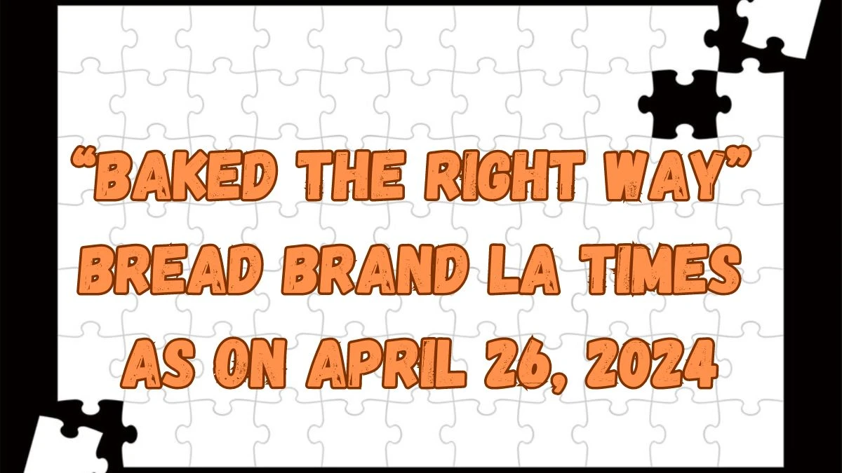 “Baked the Right Way” bread brand LA Times as on April 26, 2024