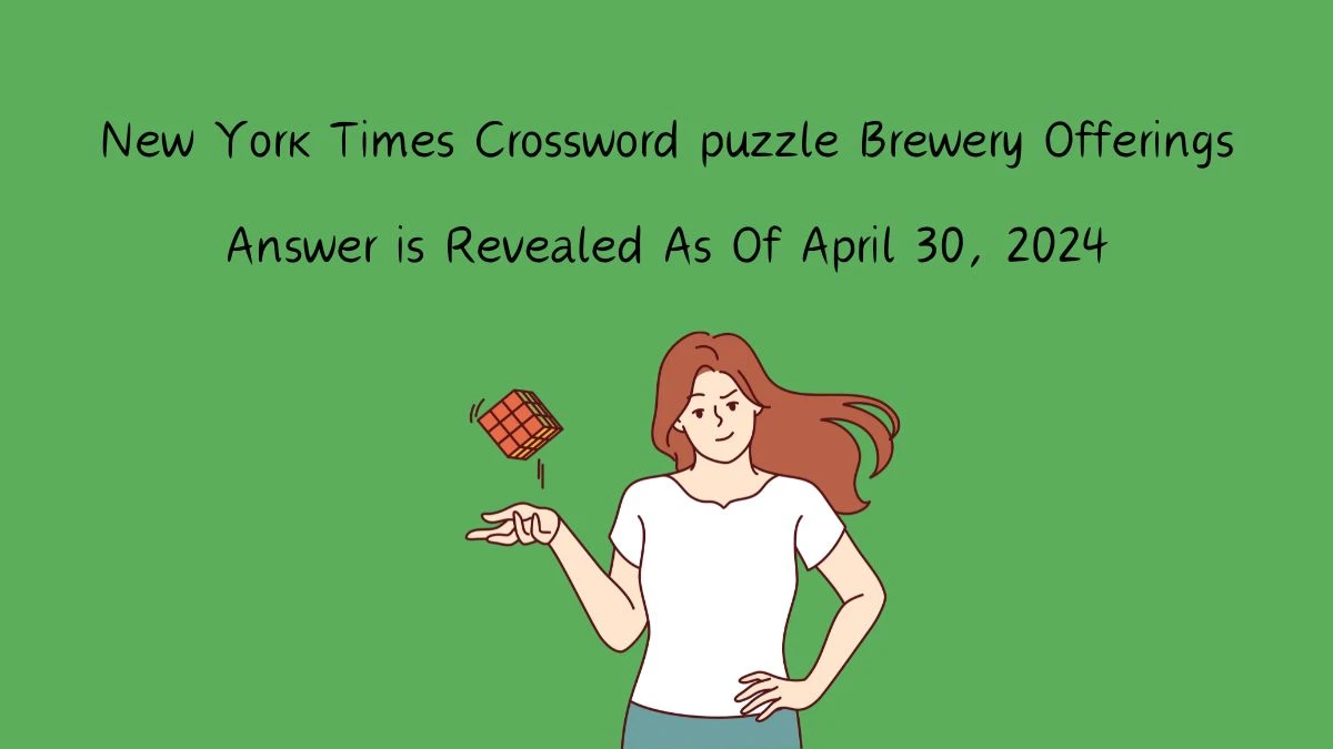 Brewery Offerings New York Times Crossword puzzle Answer for Today Apr 30, 2024