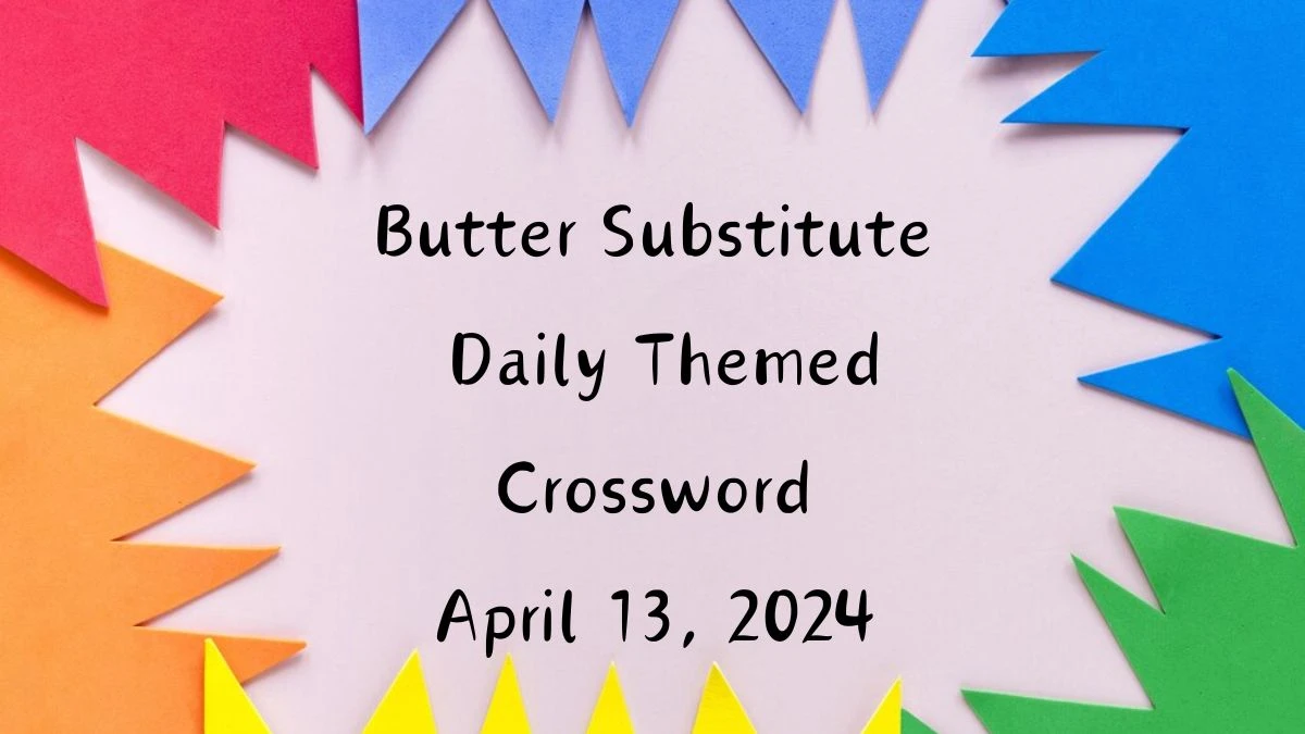 Butter Substitute Daily Themed Crossword as on April 13, 2024 Answer Updated