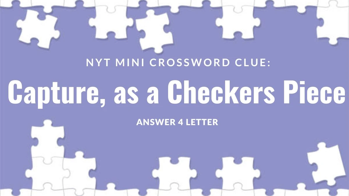 Capture, as a Checkers Piece Crossword Clue NYT 4 Letter Answer