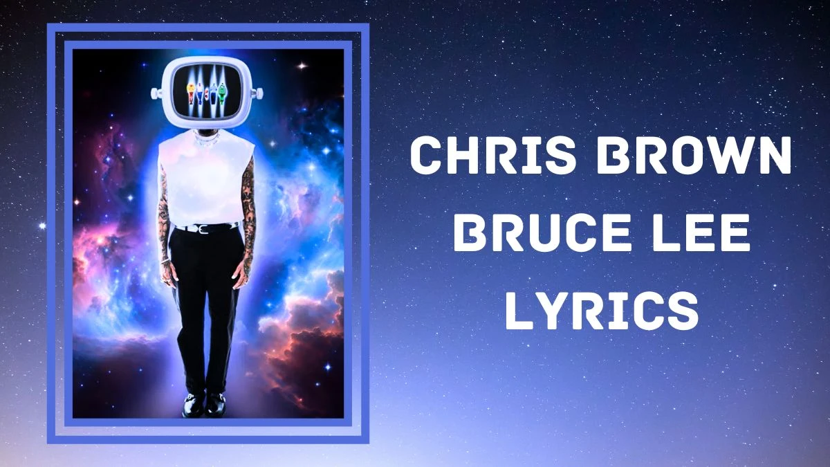 Chris Brown Bruce Lee Lyrics, Know the Meaning of the Deep Lyrics in Bruce Lee Song