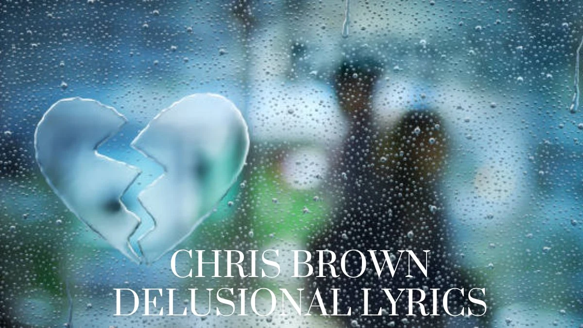 Chris Brown Delusional Lyrics, Experience The Emotional Struggles Of ...