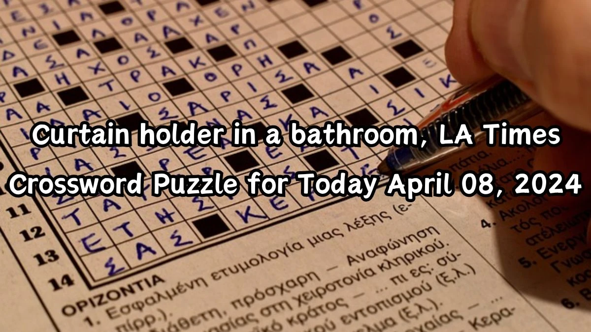 Curtain holder in a bathroom, LA Times Crossword Puzzle for Today April 08, 2024