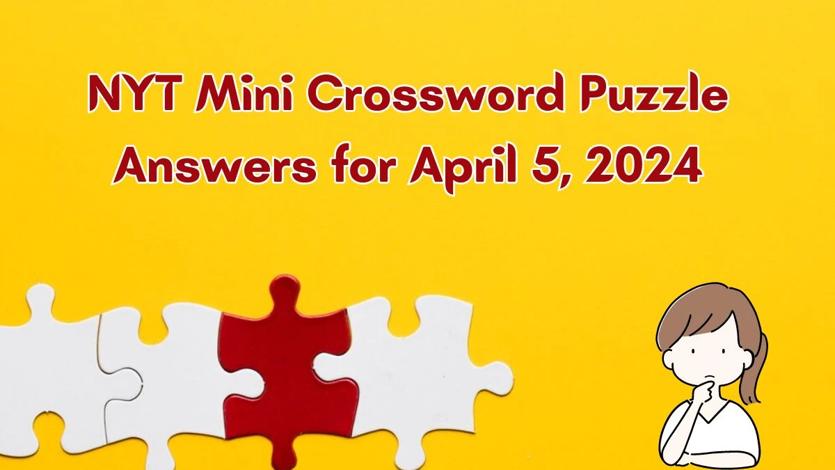 Daily NYT Mini Crossword Puzzle Answers for Today April 5, 2024