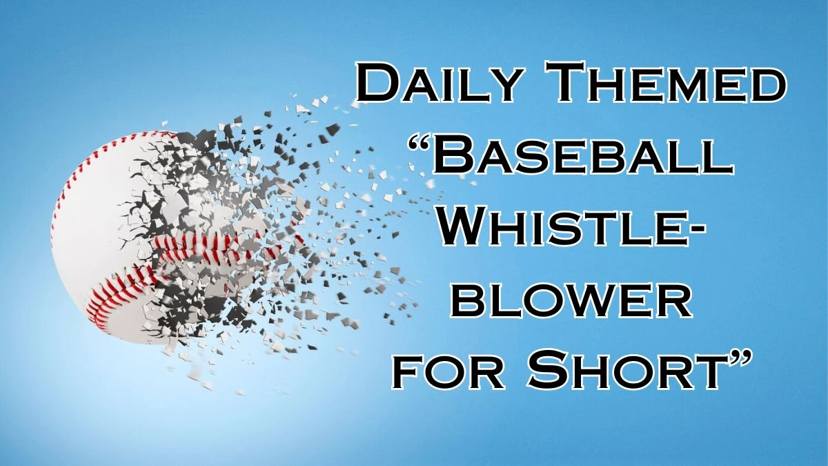 Daily Themed “Baseball Whistle-blower for Short” - Answer For April 2, 2024