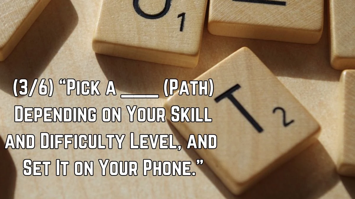 Daily Themed Crossword (3/6) “Pick a ___ (Path) Depending on Your Skill and Difficulty Level, and Set It on Your Phone.” - Answer for April 9, 2024