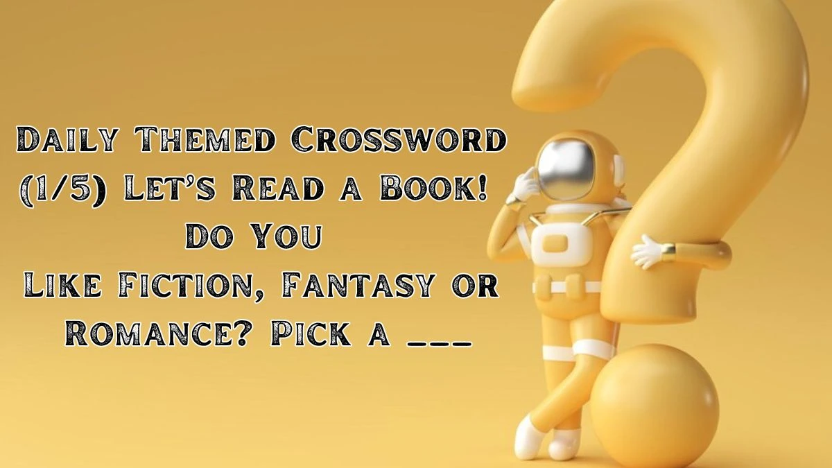 Daily Themed Crossword Clue (1/5) Let’s Read a Book! Do You Like Fiction, Fantasy or Romance? Pick a ___ for April 19, 2024