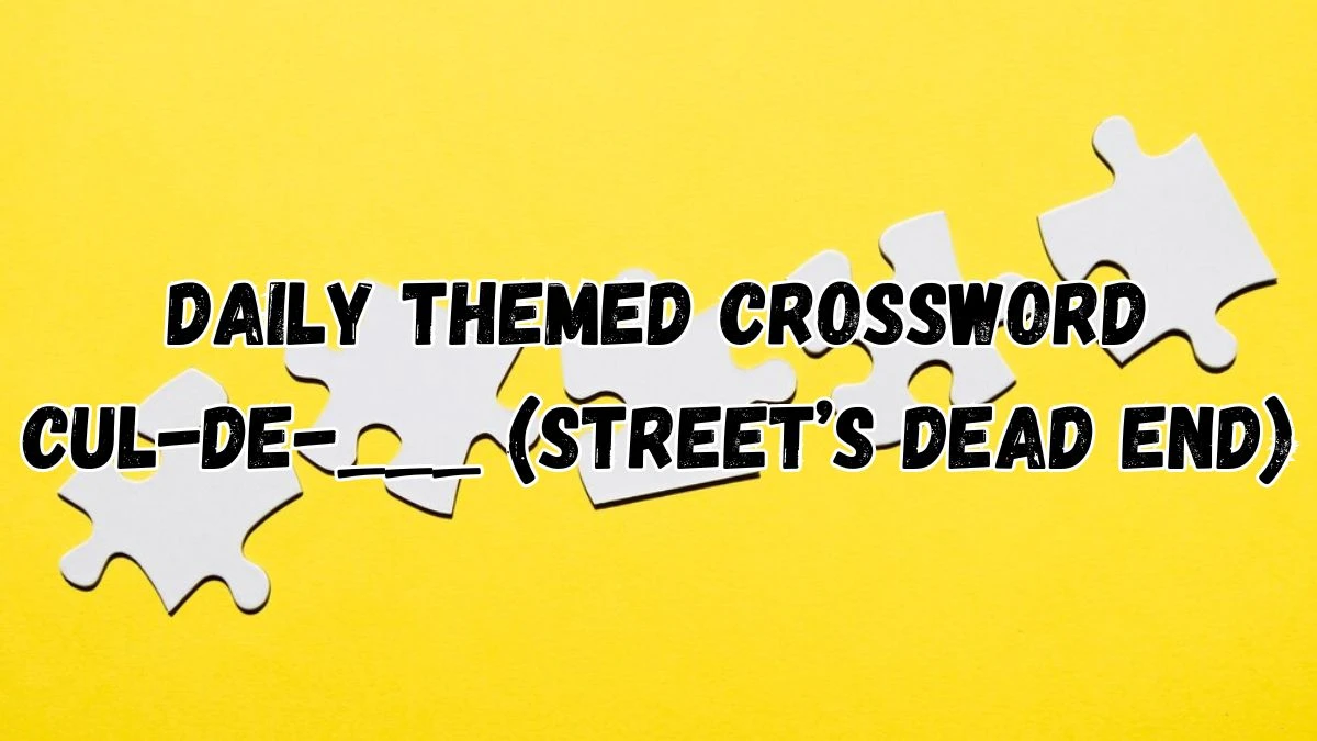 Daily Themed Crossword Clue Cul-de-___ (Street’s Dead End) - Answer April 26, 2024