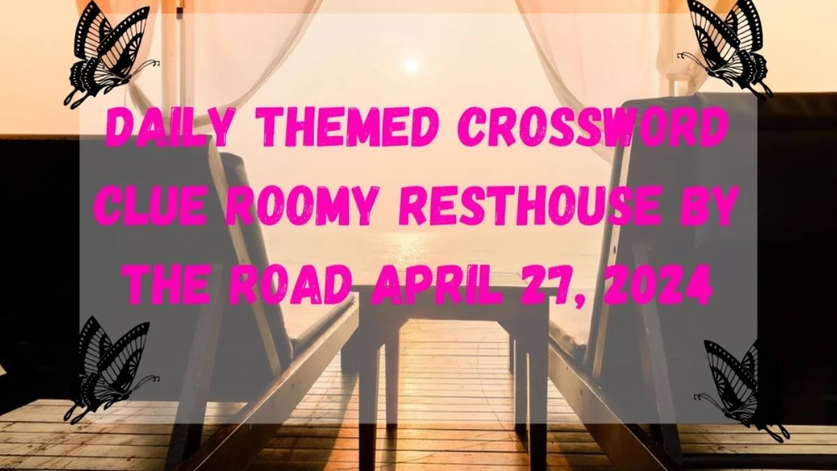Daily Themed Crossword Clue Roomy Resthouse by the Road as of April 27