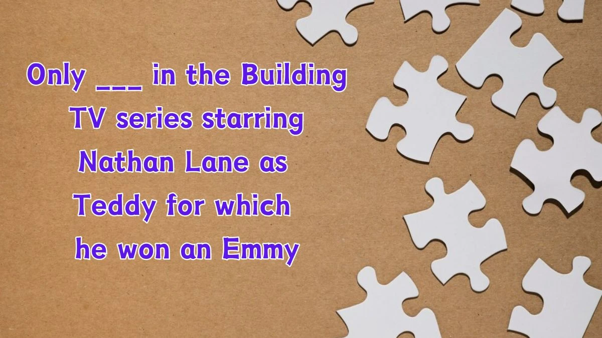 Daily Themed Crossword Only ___ in the Building TV series starring Nathan Lane as Teddy for which he won an Emmy April 03, 2024