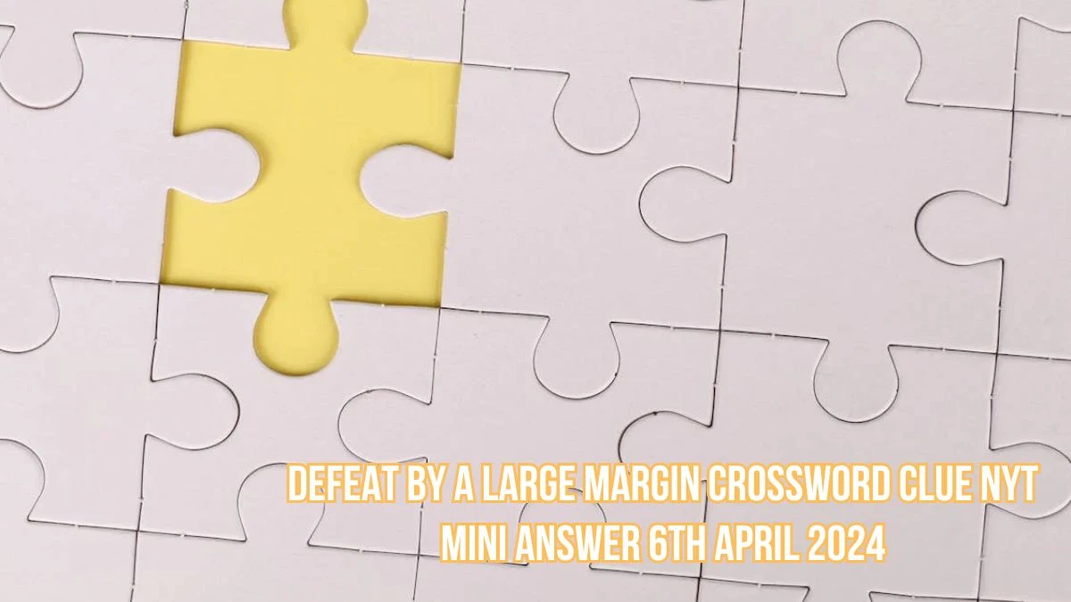 Defeat by a Large Margin Crossword Clue NYT Mini Answer 6th April 2024