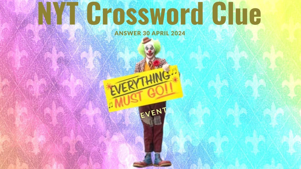 Everything Must Go! Event NYT Crossword Clue with 4 Letters