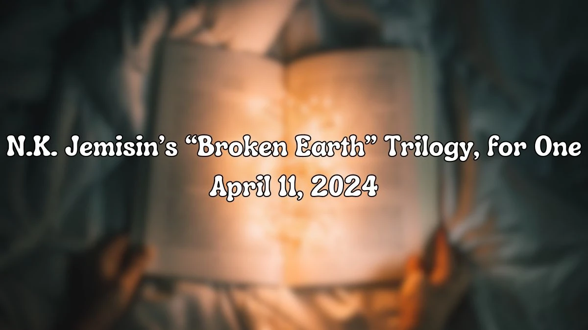 Find out the Answer For the NYT Crossword Clue N.k. Jemisin’s “Broken Earth” Trilogy, for One From April 11, 2024