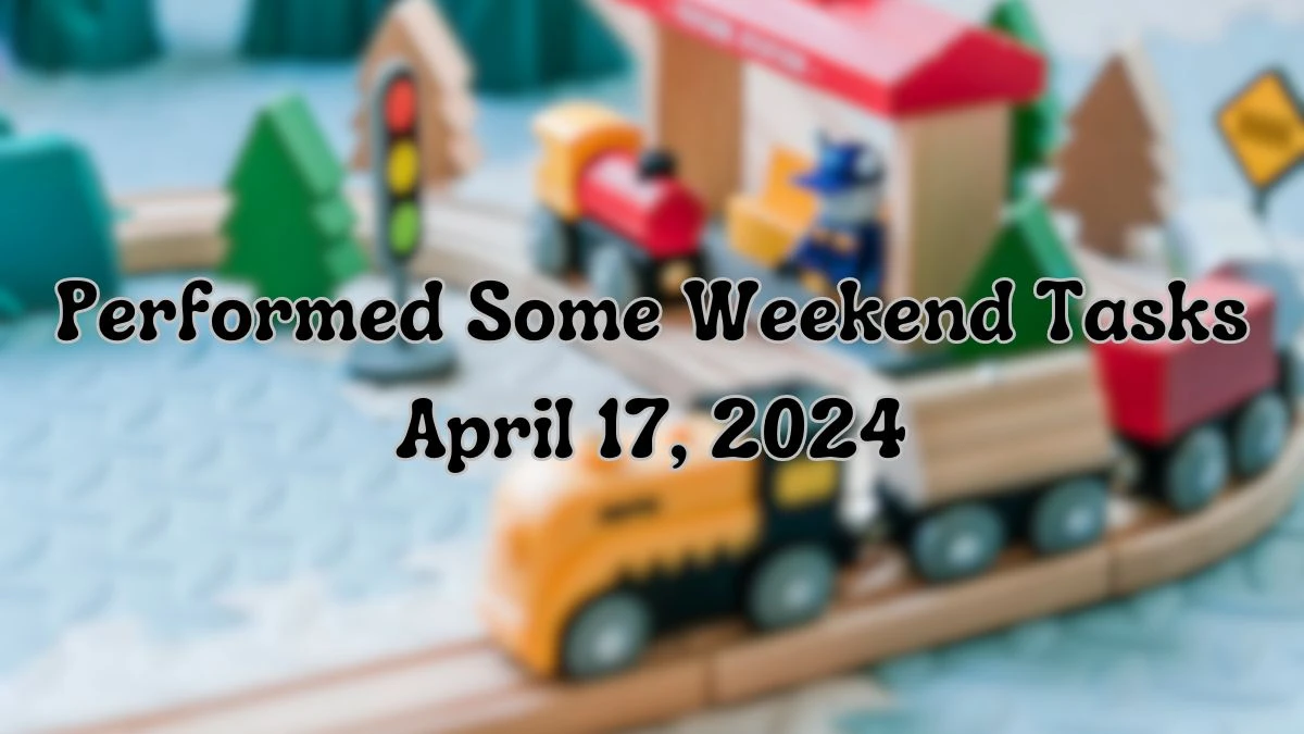 Find Out the Answer For the NYT Crossword Clue Performed Some Weekend Tasks April 17, 2024