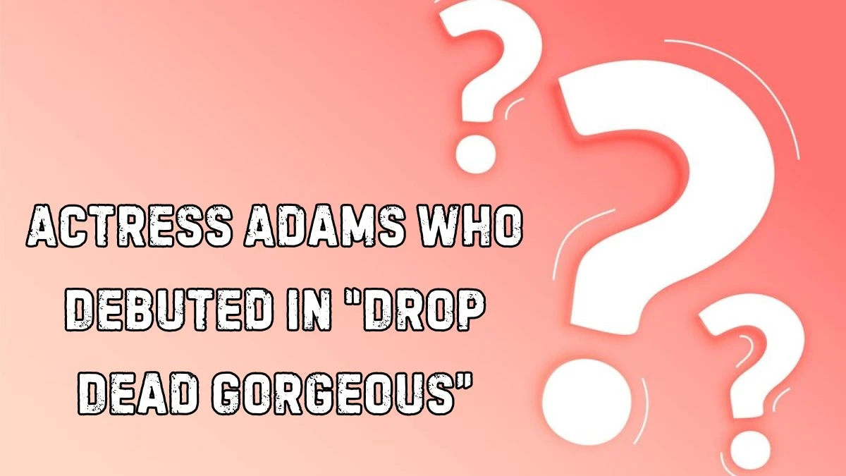 Find the Answer for Daily Themed Crossword Clue Actress Adams Who Debuted in “Drop Dead Gorgeous” - April 26, 2024