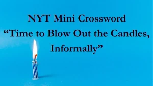 Find the Answer for NYT Mini Crossword Clue “Time to Blow Out the Candles, Informally” April 3, 2024