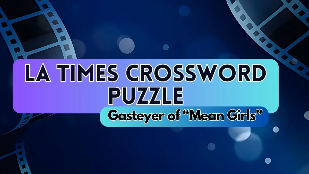 Gasteyer of “Mean Girls” LA Times Crossword Clue Answer April 17, 2024