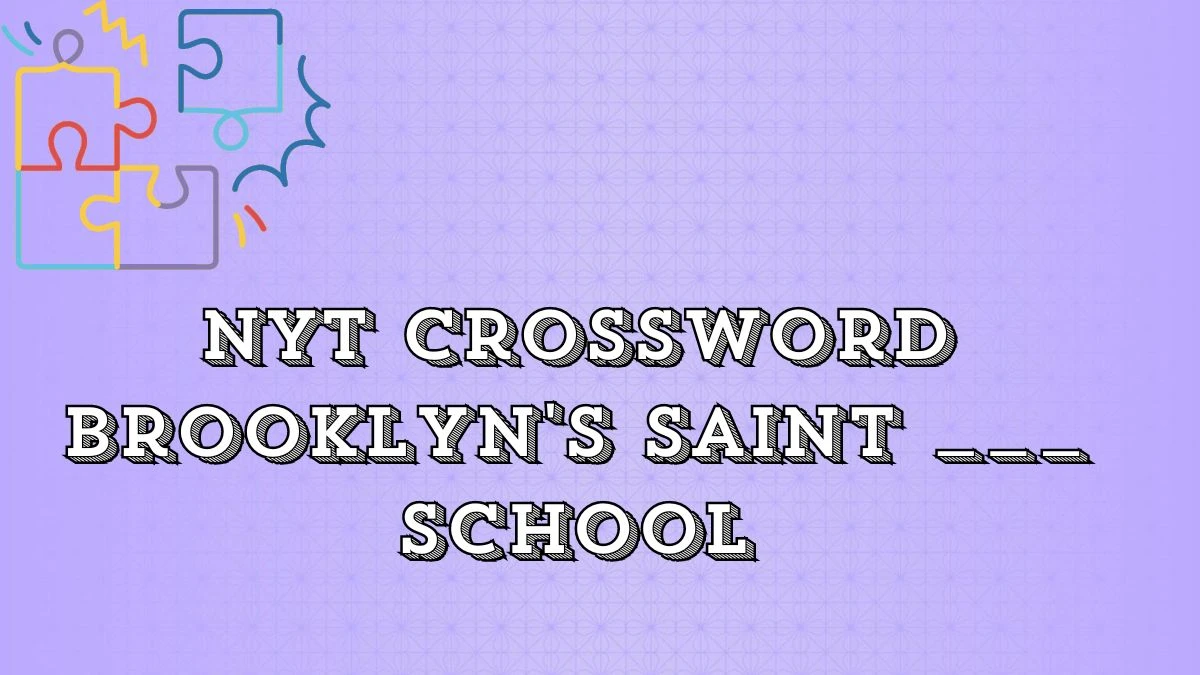 Get an Answer for NYT Crossword Clue Brooklyn's Saint ___ School April 27, 2024