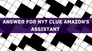 Get Answer for Today's NYT Clue Amazon's Assistant (April 18, 2024)