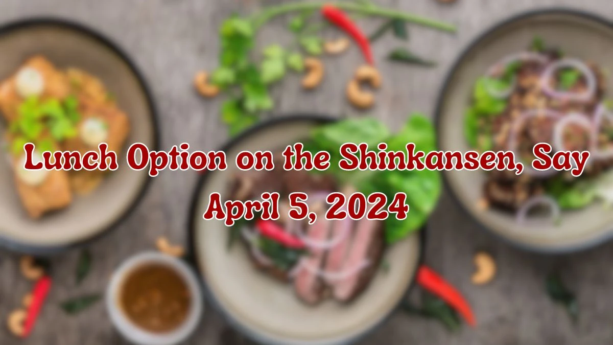 Get the Answer For the LA Times Crossword Clue: Lunch Option on the Shinkansen, Say April 5, 2024