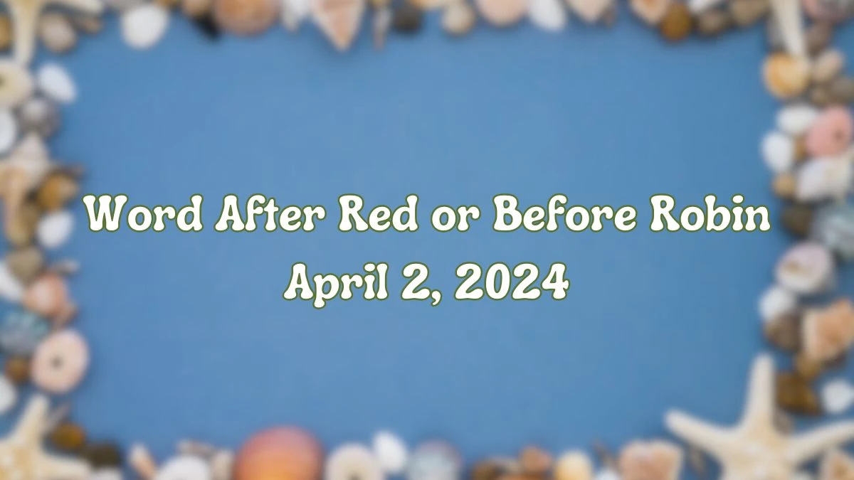 Get the Answer For the LA Times Crossword Clue: Word After Red or Before Robin April 2, 2024