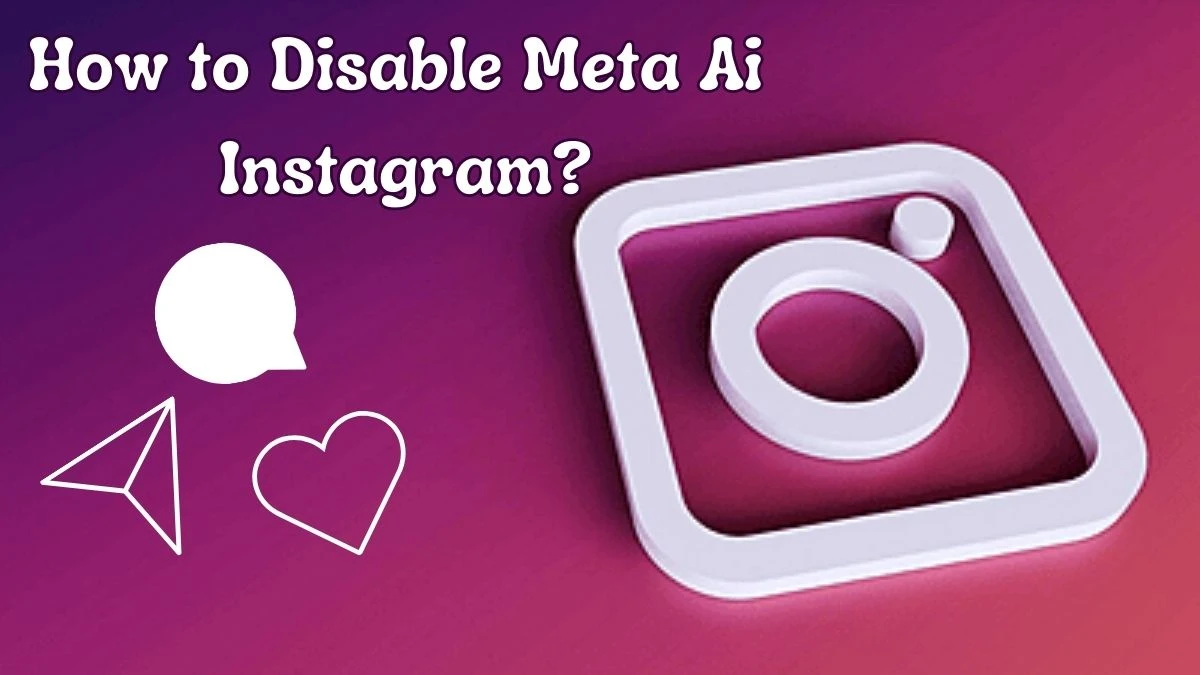 How to Disable Meta AI Instagram? All You Need to Know About Meta AI Instagram