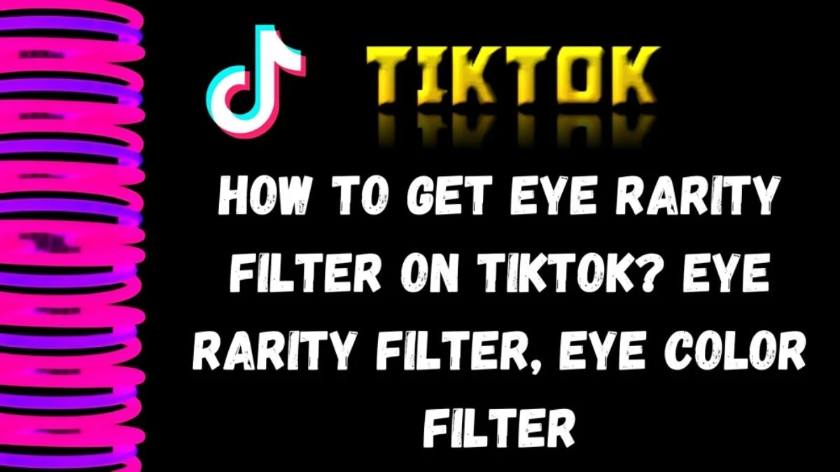 How to Get Eye Rarity Filter on TikTok? Eye Rarity Filter, Eye Color Filter