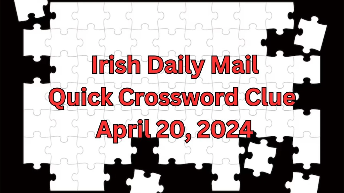 Hurry up Irish Daily Mail Quick Crossword Clue as on April 20, 2024