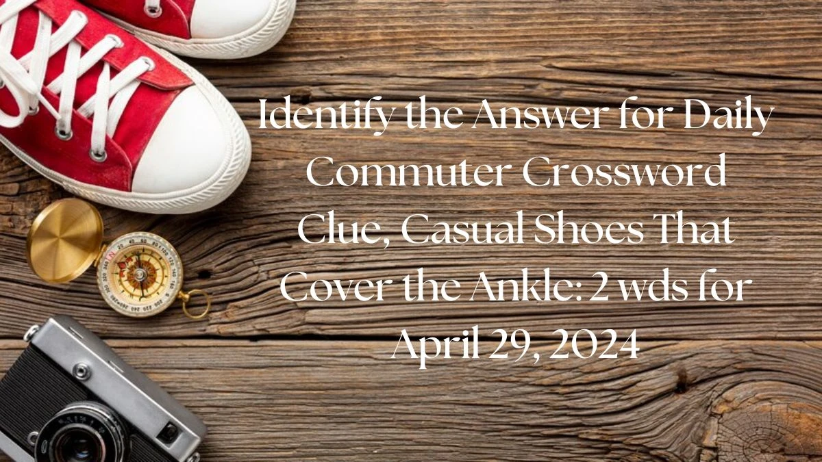 Identify the Answer for Daily Commuter Crossword Clue, Casual Shoes ...