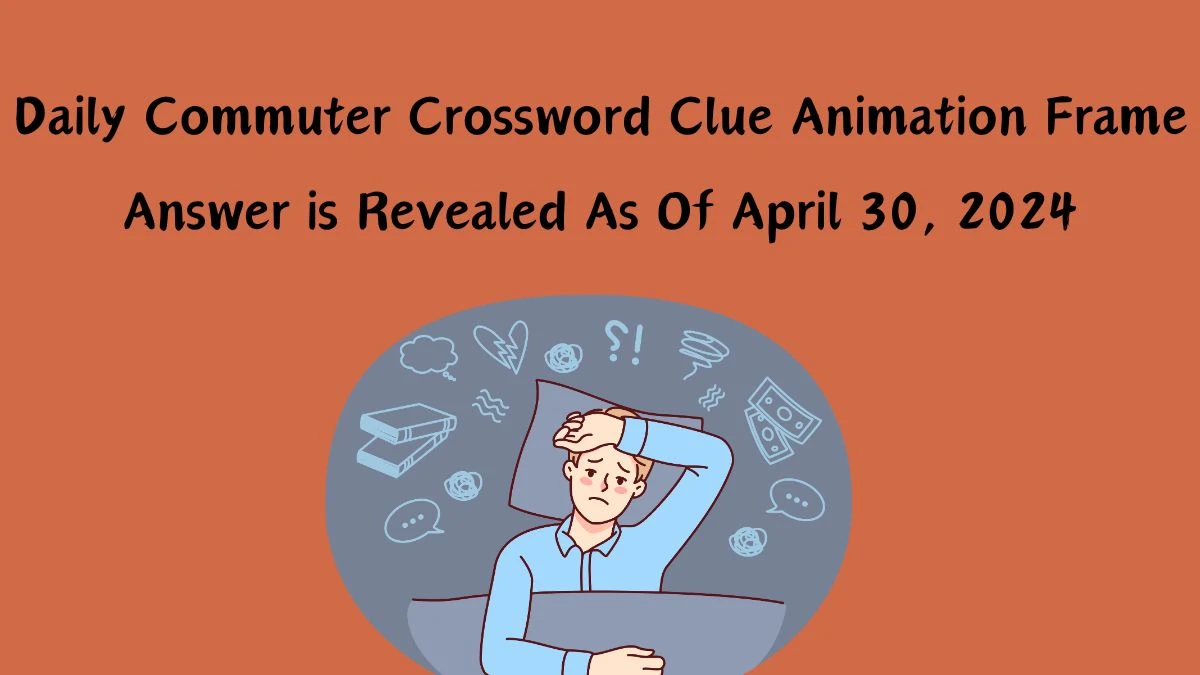 Identify the Answer For the Daily Commuter Crossword Clue Animation Frame From April 30, 2024