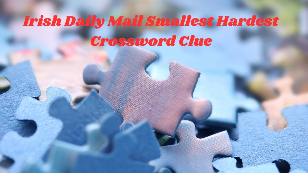 Irish Daily Mail Smallest Hardest Crossword Clue Puzzle Answers Today April 22, 2024