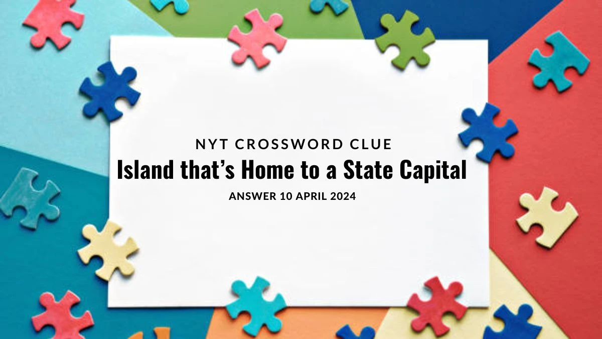 Island that s Home to a State Capital NYT Crossword Clue s Answer on 10