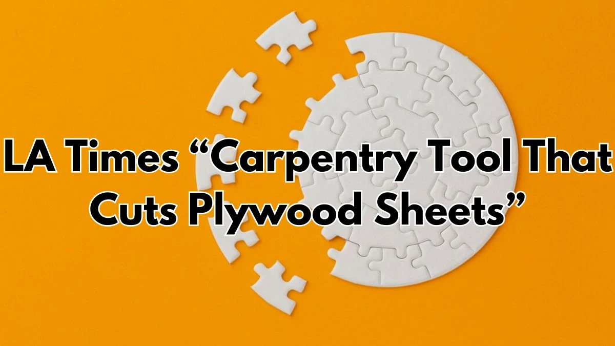 LA Times “Carpentry Tool That Cuts Plywood Sheets” Crossword Clue for April 1, 2024